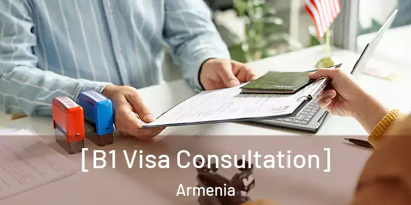  [B1 Visa Consultation] Armenia