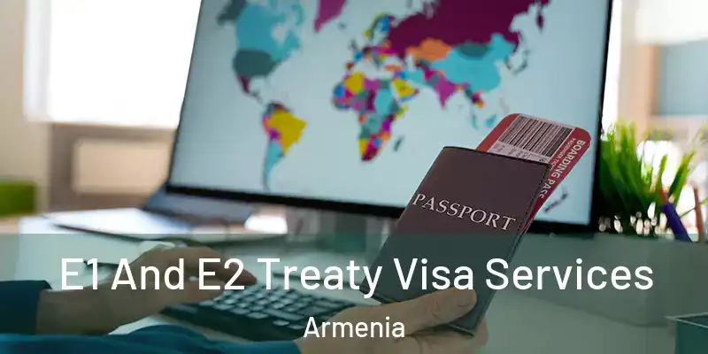  E1 And E2 Treaty Visa Services Armenia