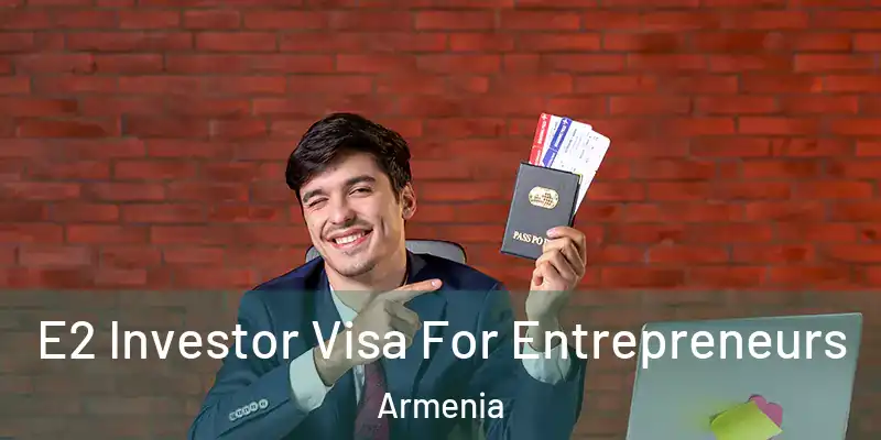  E2 Investor Visa For Entrepreneurs Armenia