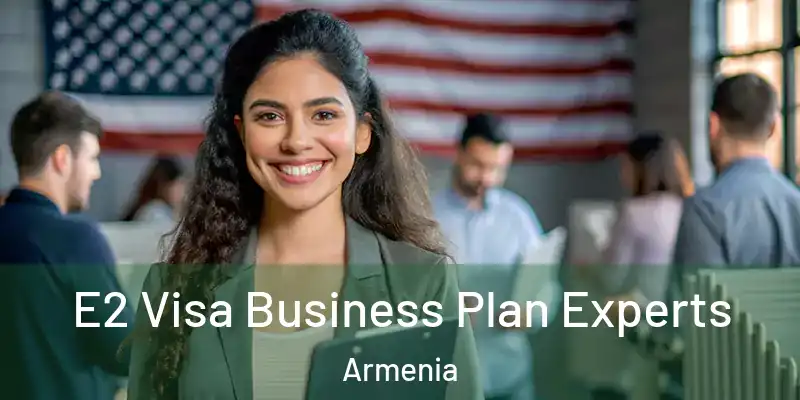  E2 Visa Business Plan Experts Armenia