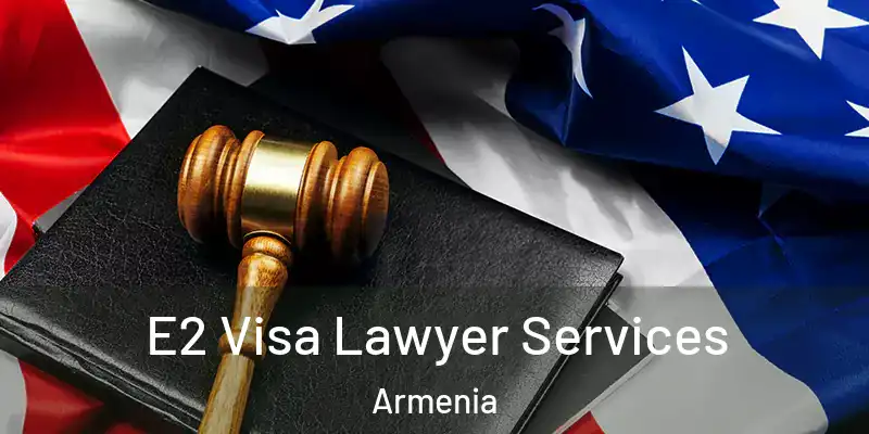  E2 Visa Lawyer Services Armenia