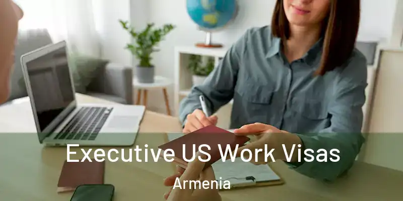  Executive US Work Visas Armenia
