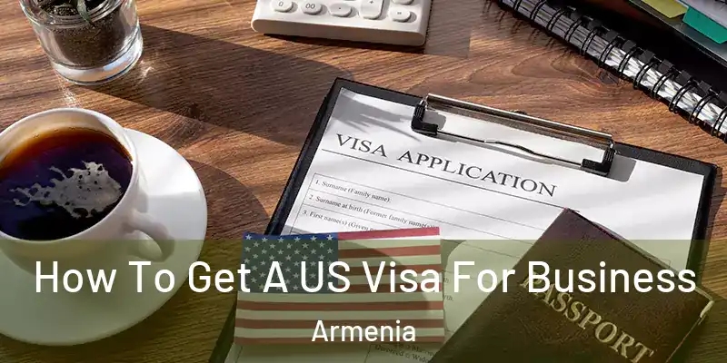  How To Get A US Visa For Business Armenia