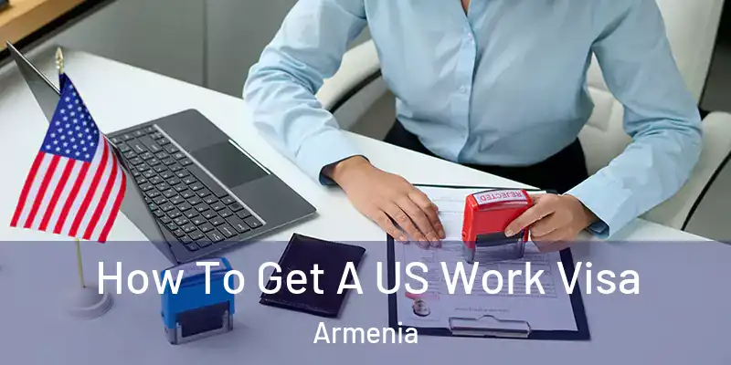  How To Get A US Work Visa Armenia