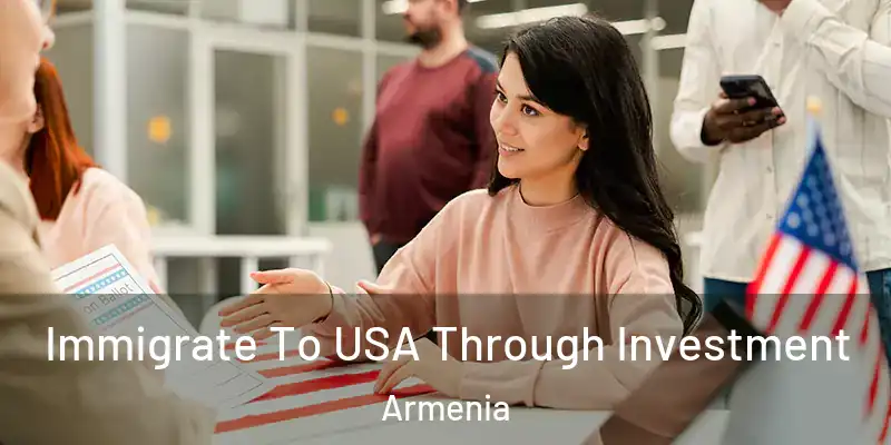  Immigrate To USA Through Investment Armenia