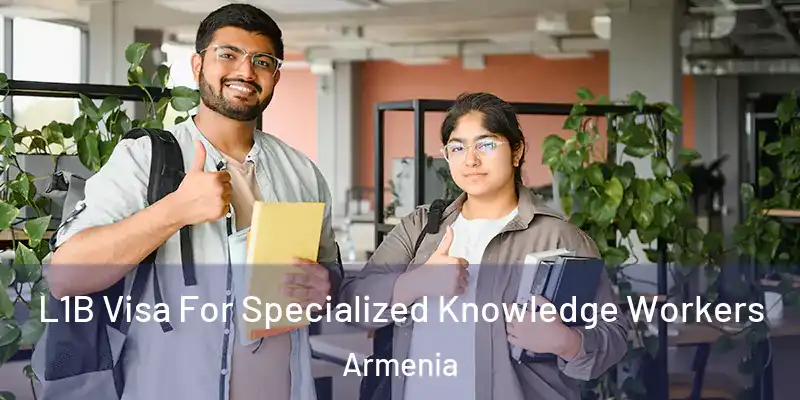  L1B Visa For Specialized Knowledge Workers Armenia