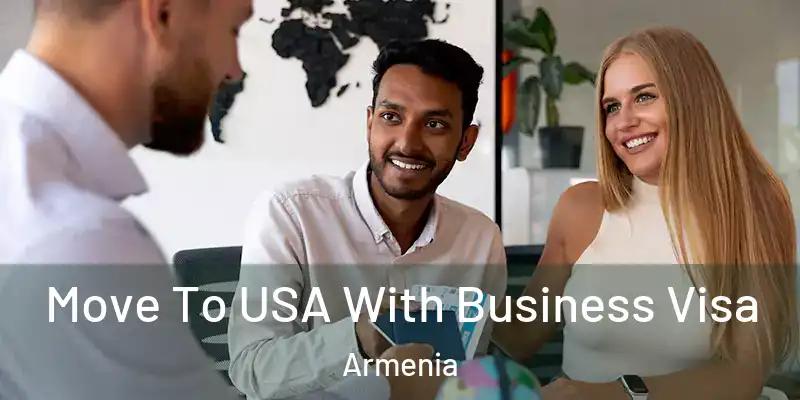  Move To USA With Business Visa Armenia