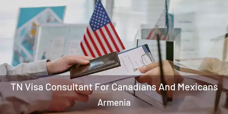  TN Visa Consultant For Canadians And Mexicans Armenia