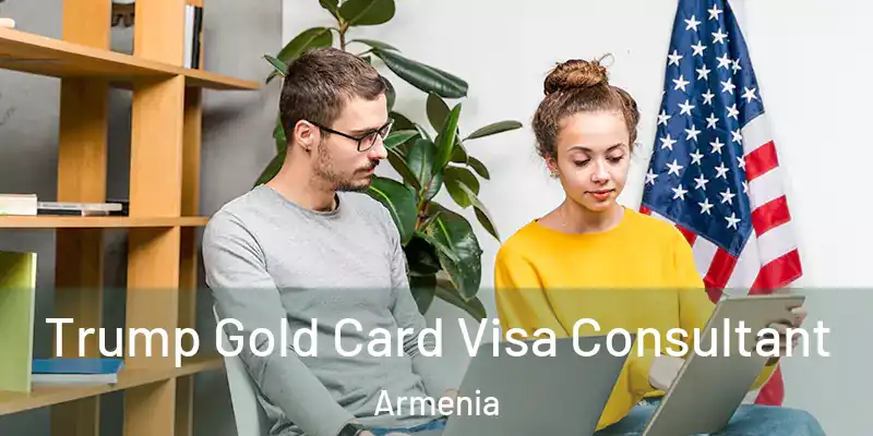  Trump Gold Card Visa Consultant Armenia