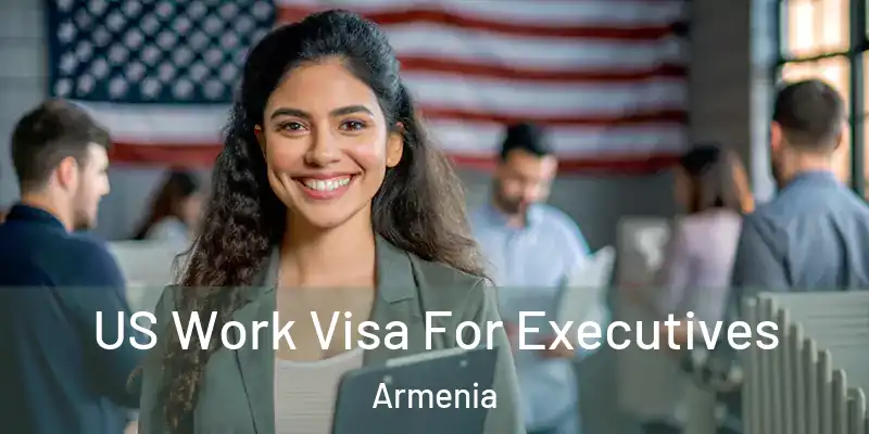  US Work Visa For Executives Armenia