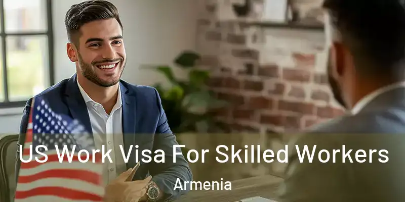  US Work Visa For Skilled Workers Armenia